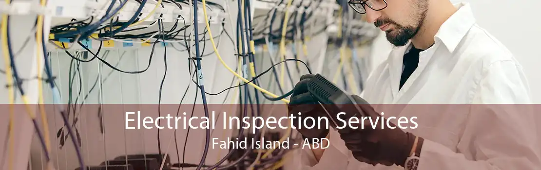 Electrical Inspection Services Fahid Island - ABD