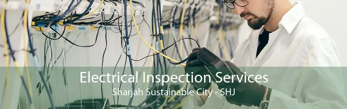 Electrical Inspection Services Sharjah Sustainable City - SHJ