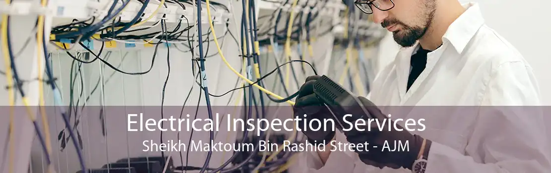 Electrical Inspection Services Sheikh Maktoum Bin Rashid Street - AJM