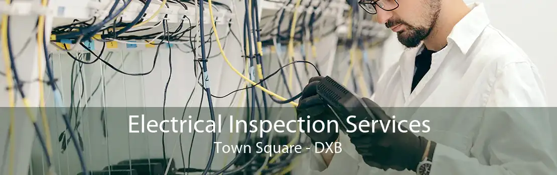Electrical Inspection Services Town Square - DXB