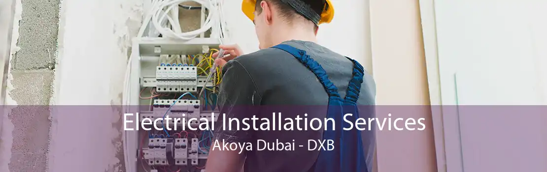 Electrical Installation Services Akoya Dubai - DXB