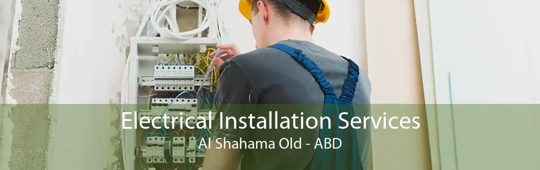 Electrical Installation Services Al Shahama Old - ABD