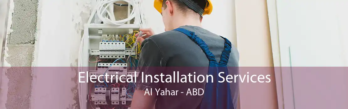 Electrical Installation Services Al Yahar - ABD