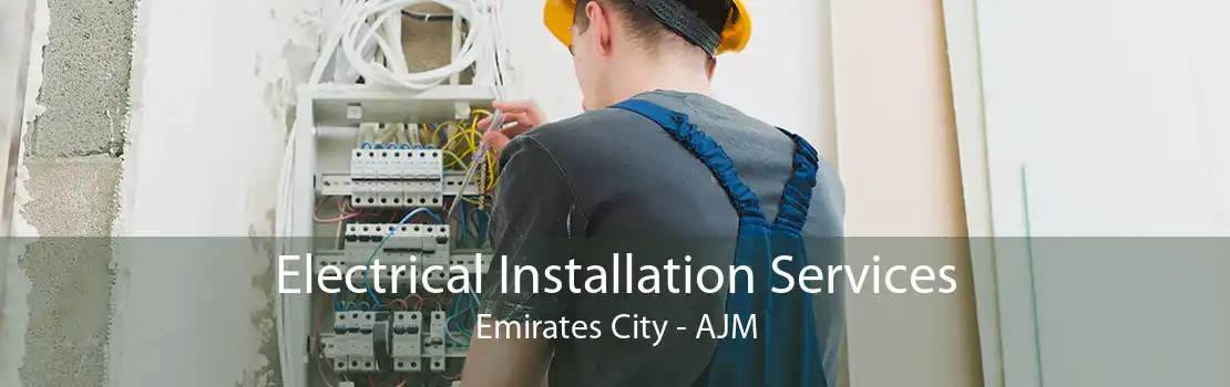 Electrical Installation Services Emirates City - AJM