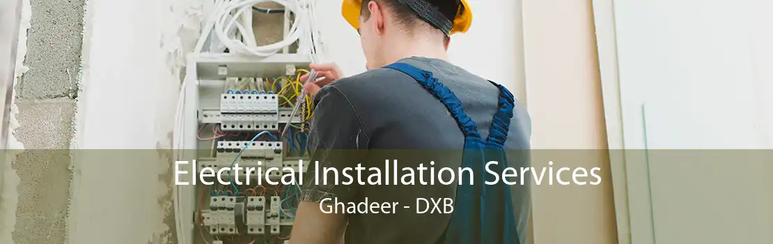 Electrical Installation Services Ghadeer - DXB