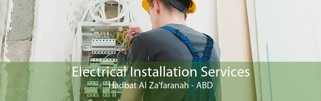 Electrical Installation Services Hadbat Al Za'faranah - ABD