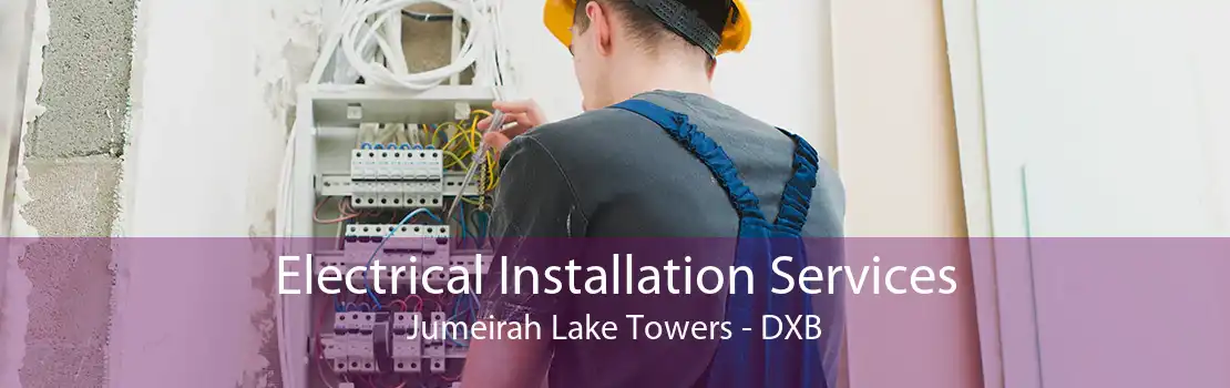 Electrical Installation Services Jumeirah Lake Towers - DXB