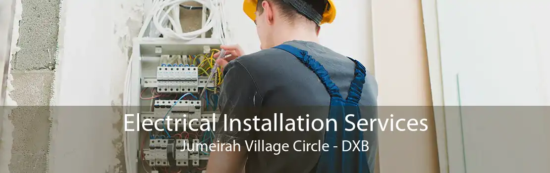 Electrical Installation Services Jumeirah Village Circle - DXB