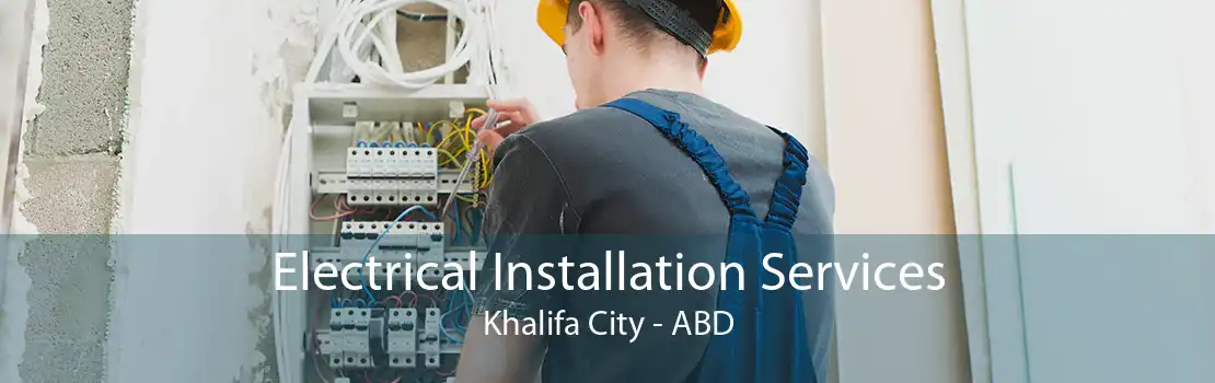 Electrical Installation Services Khalifa City - ABD