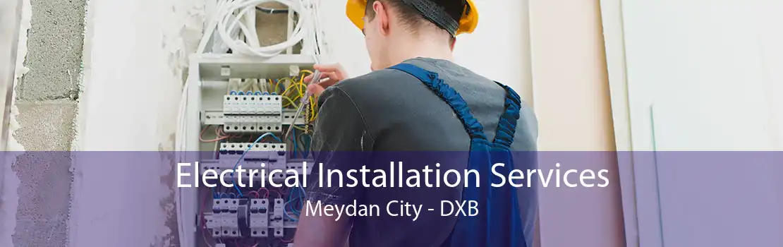 Electrical Installation Services Meydan City - DXB