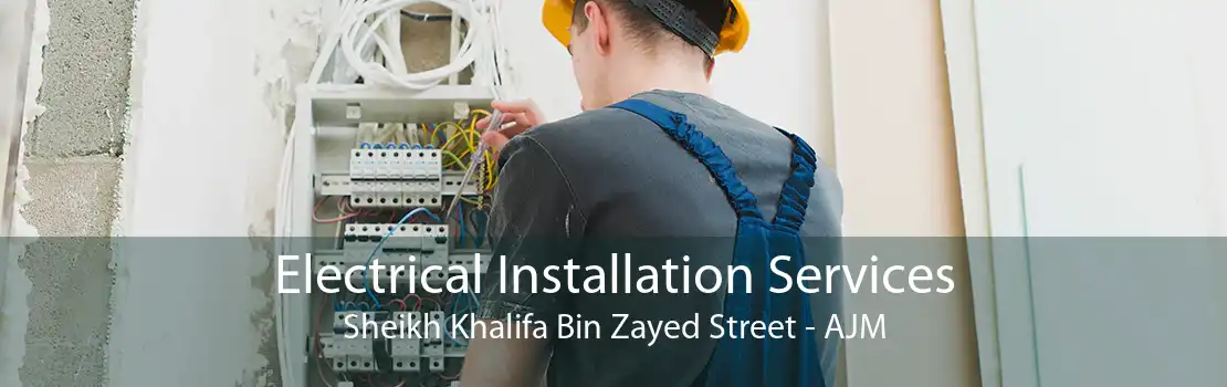 Electrical Installation Services Sheikh Khalifa Bin Zayed Street - AJM