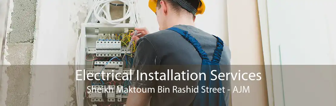 Electrical Installation Services Sheikh Maktoum Bin Rashid Street - AJM