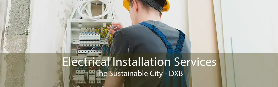 Electrical Installation Services The Sustainable City - DXB