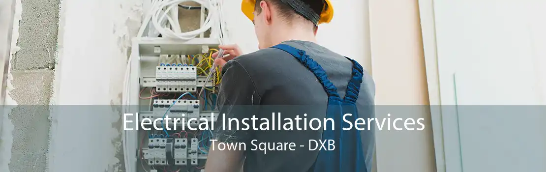 Electrical Installation Services Town Square - DXB