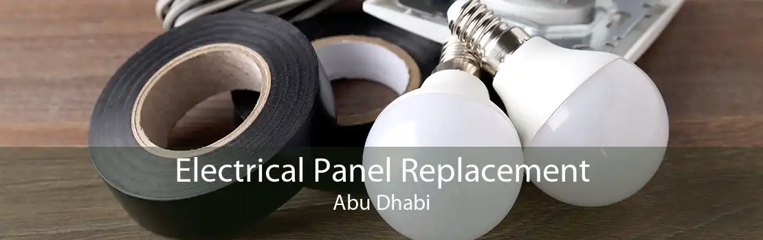 Electrical Panel Replacement Abu Dhabi