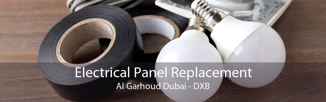 Electrical Panel Replacement Al Garhoud Dubai - DXB