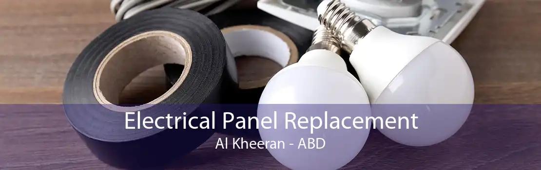 Electrical Panel Replacement Al Kheeran - ABD