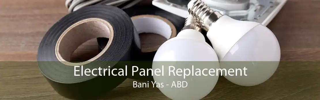 Electrical Panel Replacement Bani Yas - ABD