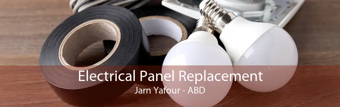 Electrical Panel Replacement Jarn Yafour - ABD