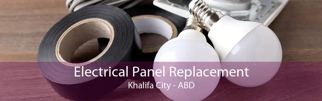 Electrical Panel Replacement Khalifa City - ABD