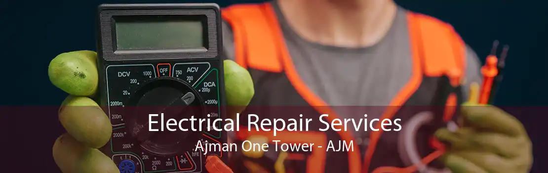 Electrical Repair Services Ajman One Tower - AJM