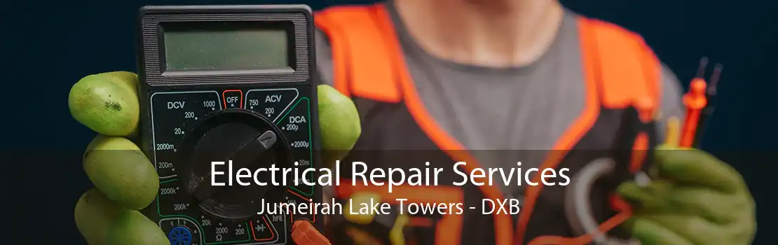 Electrical Repair Services Jumeirah Lake Towers - DXB