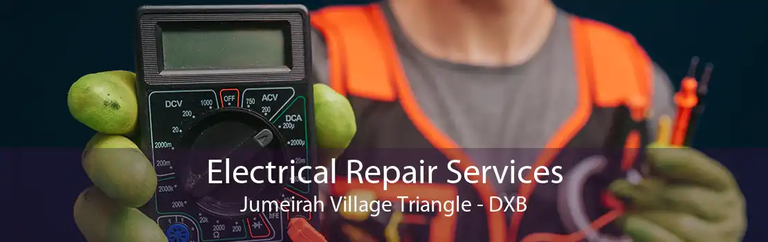 Electrical Repair Services Jumeirah Village Triangle - DXB
