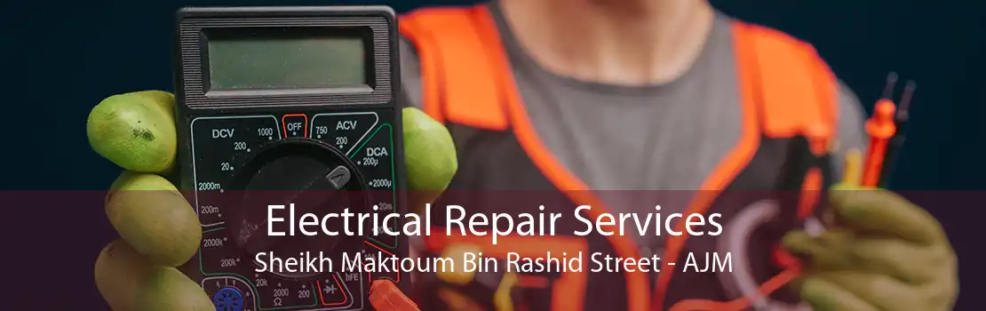 Electrical Repair Services Sheikh Maktoum Bin Rashid Street - AJM