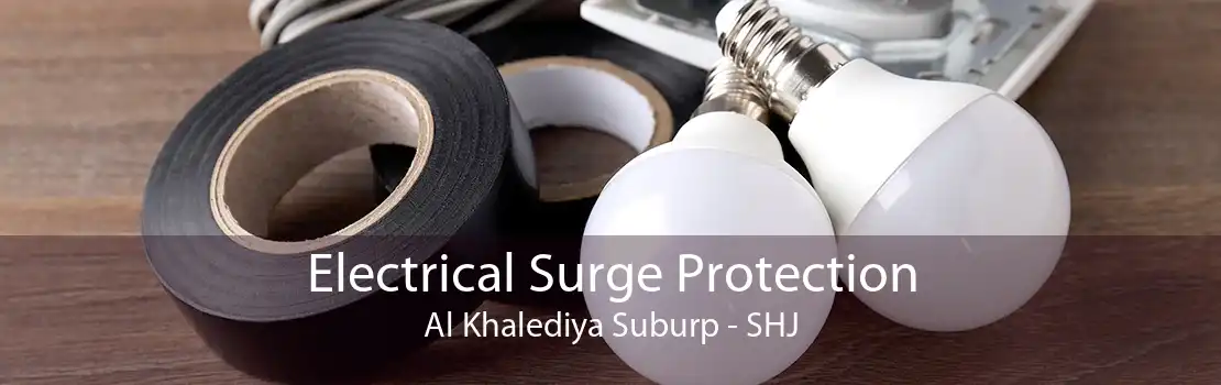 Electrical Surge Protection Al Khalediya Suburp - SHJ