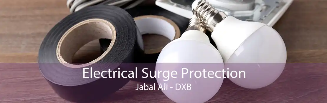 Electrical Surge Protection Jabal Ali - DXB