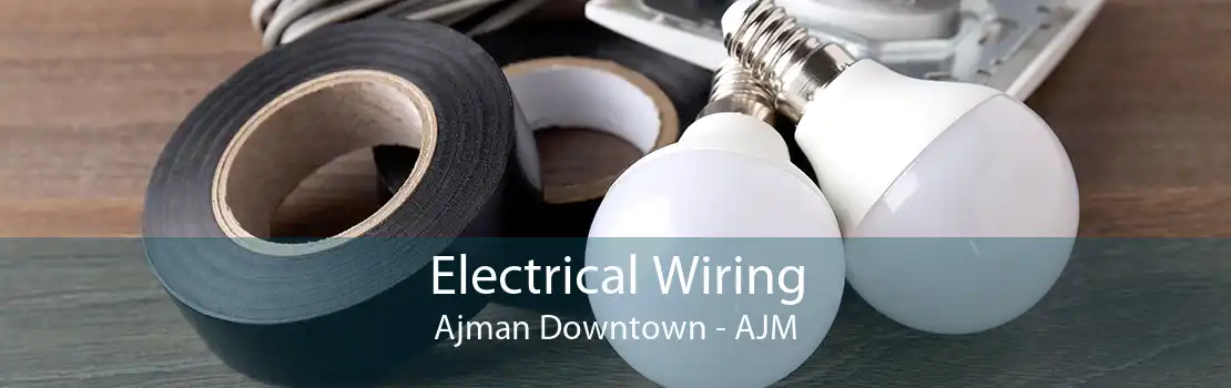 Electrical Wiring Ajman Downtown - AJM