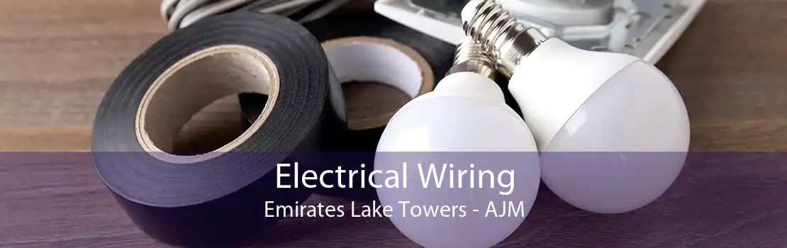 Electrical Wiring Emirates Lake Towers - AJM