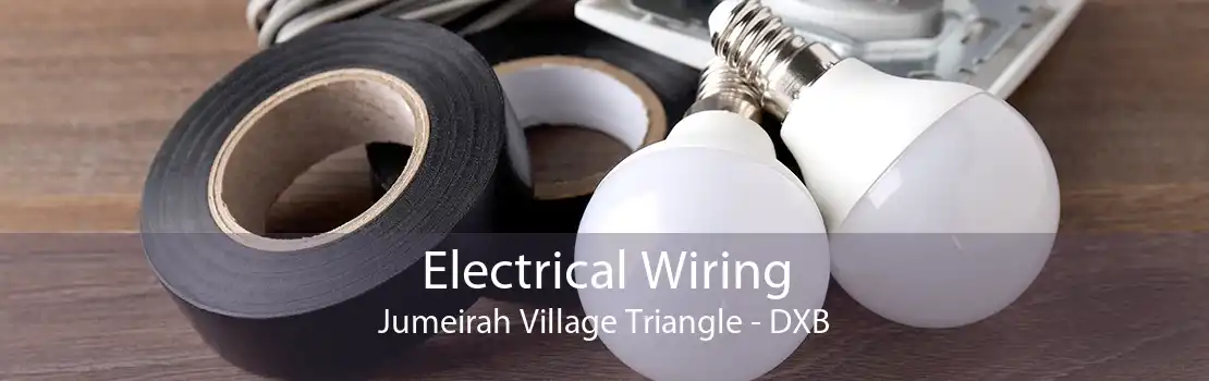 Electrical Wiring Jumeirah Village Triangle - DXB