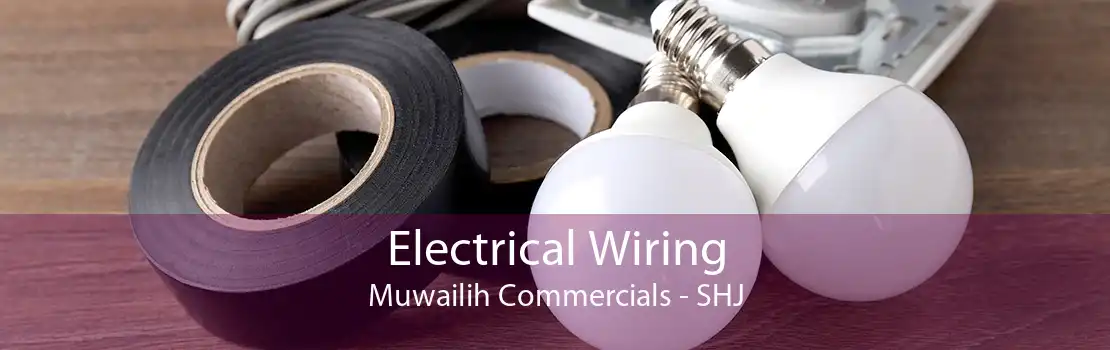 Electrical Wiring Muwailih Commercials - SHJ