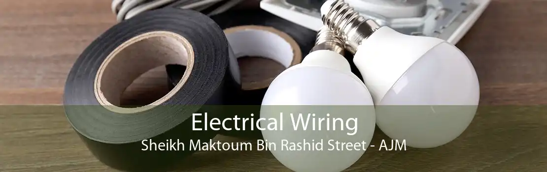 Electrical Wiring Sheikh Maktoum Bin Rashid Street - AJM