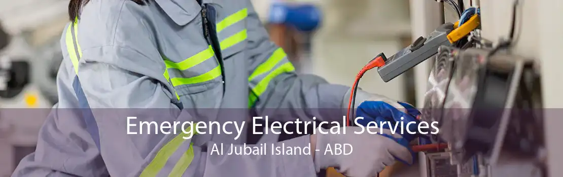 Emergency Electrical Services Al Jubail Island - ABD