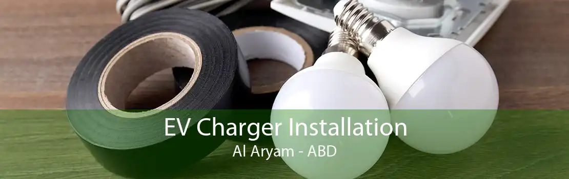 EV Charger Installation Al Aryam - ABD