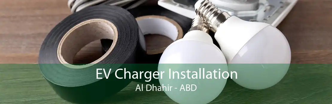 EV Charger Installation Al Dhahir - ABD