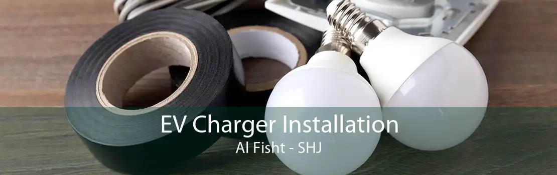 EV Charger Installation Al Fisht - SHJ