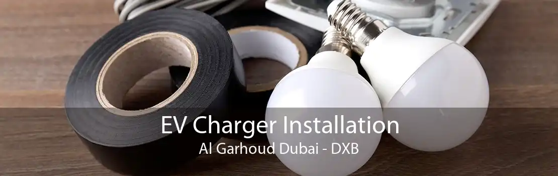 EV Charger Installation Al Garhoud Dubai - DXB