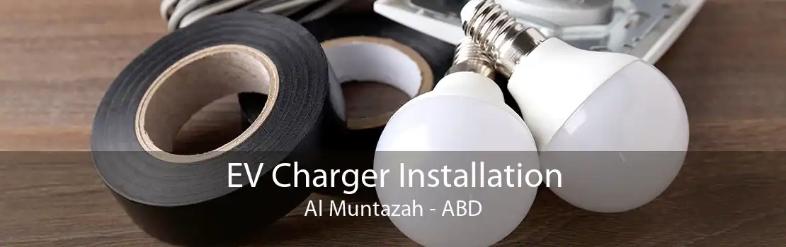 EV Charger Installation Al Muntazah - ABD