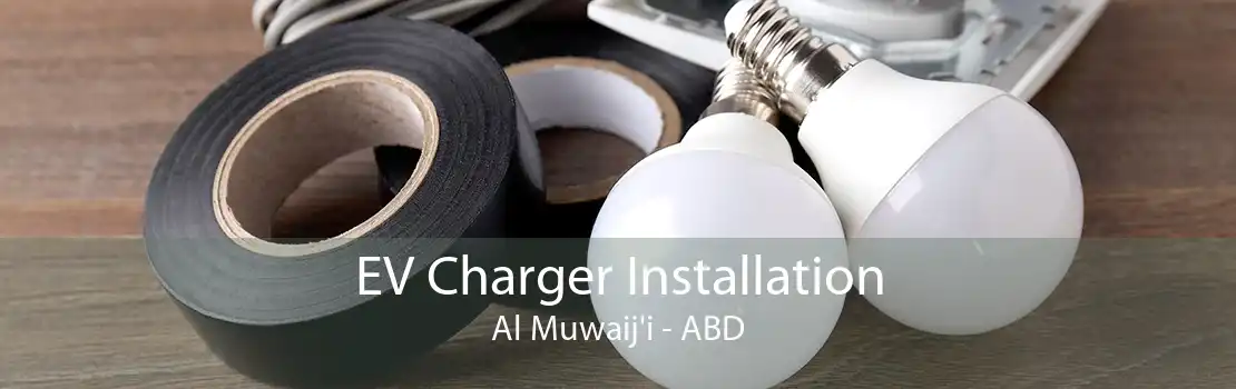 EV Charger Installation Al Muwaij'i - ABD