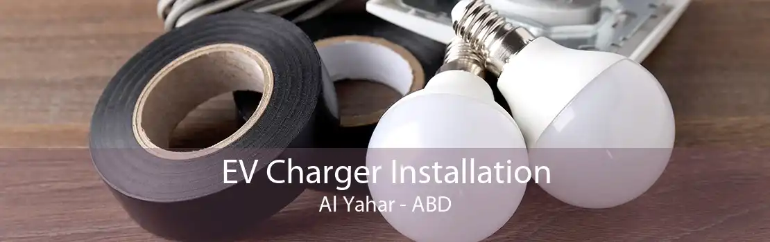 EV Charger Installation Al Yahar - ABD