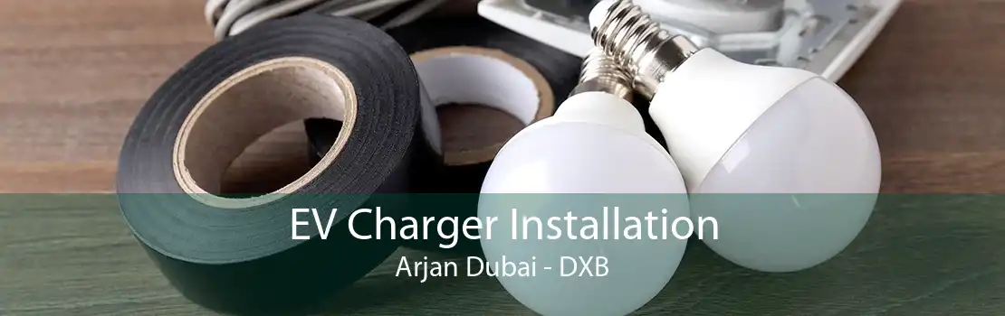 EV Charger Installation Arjan Dubai - DXB