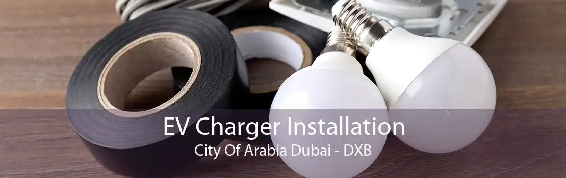 EV Charger Installation City Of Arabia Dubai - DXB