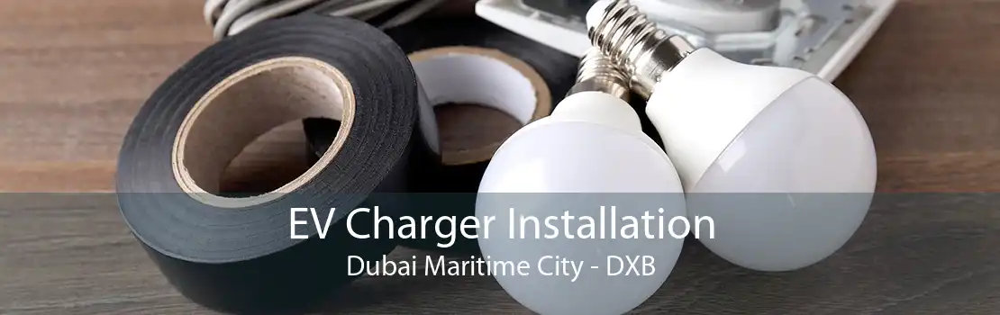 EV Charger Installation Dubai Maritime City - DXB