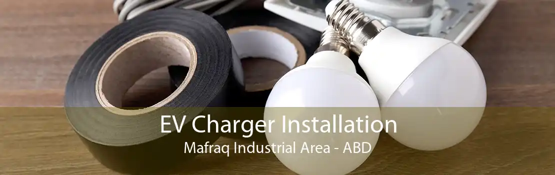 EV Charger Installation Mafraq Industrial Area - ABD