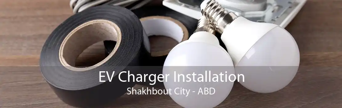 EV Charger Installation Shakhbout City - ABD