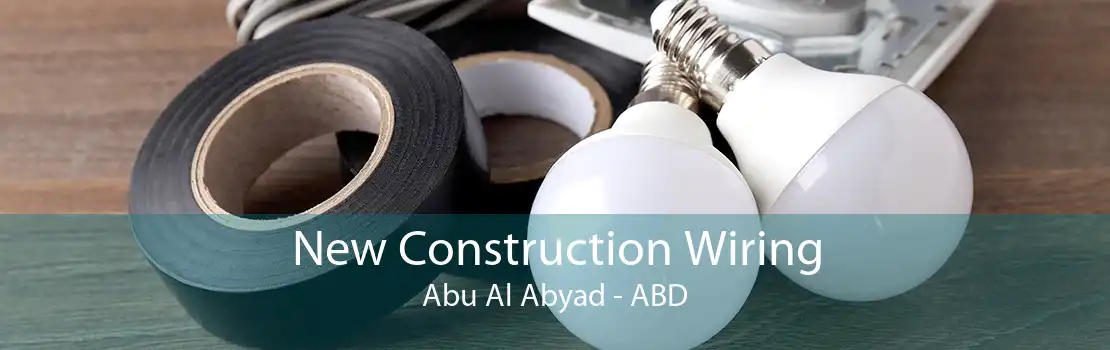 New Construction Wiring Abu Al Abyad - ABD