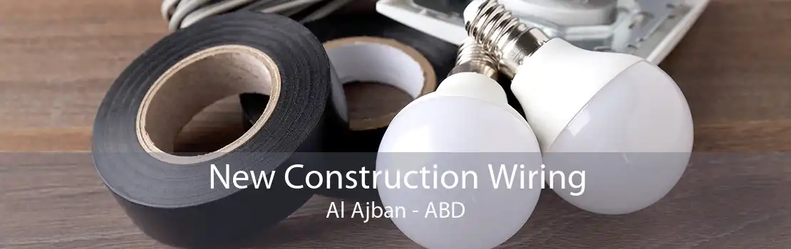 New Construction Wiring Al Ajban - ABD